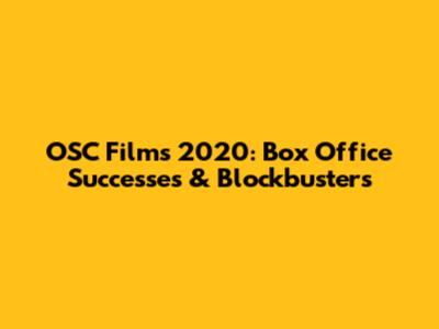 OSC Films 2020: Box Office Successes & Blockbusters