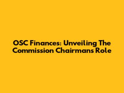 OSC Finances: Unveiling The Commission Chairman's Role