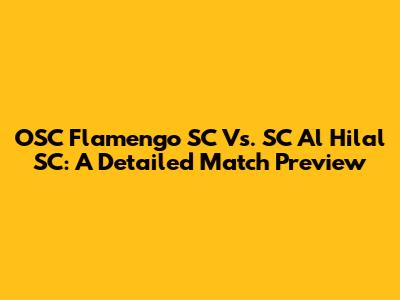 OSC Flamengo SC Vs. SC Al Hilal SC: A Detailed Match Preview
