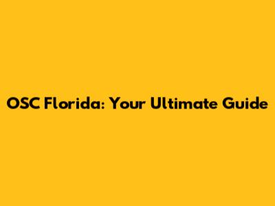 OSC Florida: Your Ultimate Guide