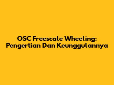 OSC Freescale Wheeling: Pengertian Dan Keunggulannya