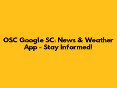 OSC Google SC: News & Weather App - Stay Informed!