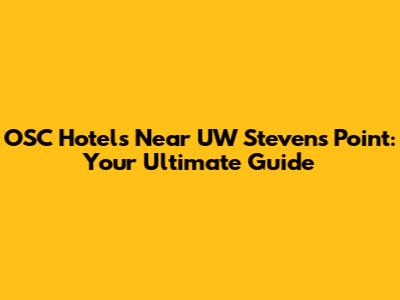 OSC Hotels Near UW Stevens Point: Your Ultimate Guide