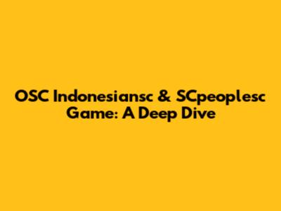 OSC Indonesiansc & SCpeoplesc Game: A Deep Dive