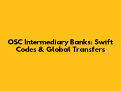 OSC Intermediary Banks: Swift Codes & Global Transfers