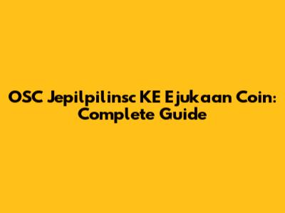 OSC Jepilpilinsc KE Ejukaan Coin: Complete Guide