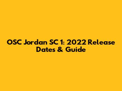 OSC Jordan SC 1: 2022 Release Dates & Guide