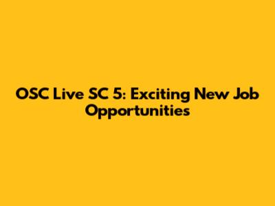 OSC Live SC 5: Exciting New Job Opportunities
