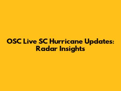 OSC Live SC Hurricane Updates: Radar Insights