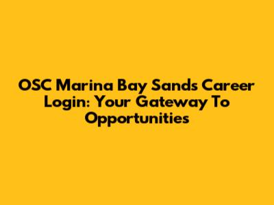 OSC Marina Bay Sands Career Login: Your Gateway To Opportunities