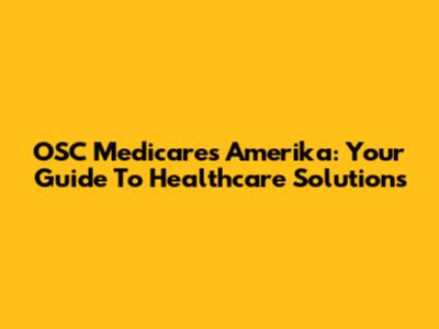 OSC Medicares Amerika: Your Guide To Healthcare Solutions