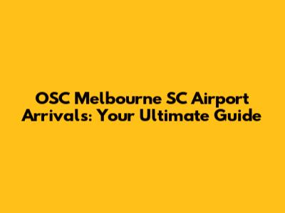 OSC Melbourne SC Airport Arrivals: Your Ultimate Guide