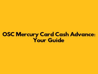 OSC Mercury Card Cash Advance: Your Guide