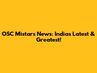 OSC Mistar's News: India's Latest & Greatest!