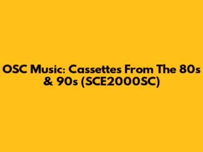 OSC Music: Cassettes From The 80s & 90s (SCE2000SC)