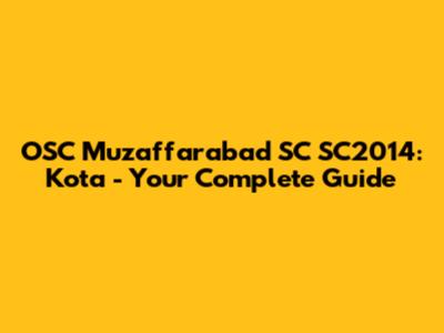 OSC Muzaffarabad SC SC2014: Kota - Your Complete Guide