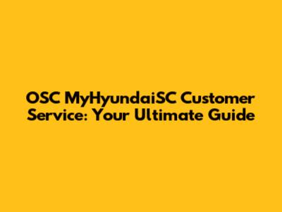 OSC MyHyundaiSC Customer Service: Your Ultimate Guide