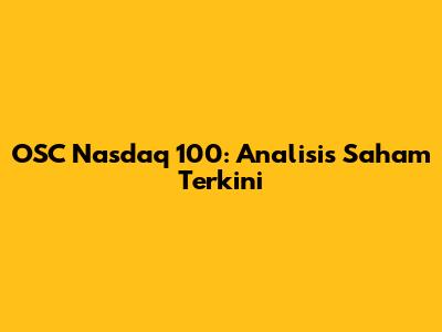 OSC Nasdaq 100: Analisis Saham Terkini