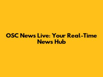 OSC News Live: Your Real-Time News Hub