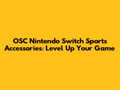 OSC Nintendo Switch Sports Accessories: Level Up Your Game