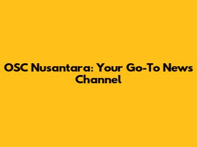 OSC Nusantara: Your Go-To News Channel
