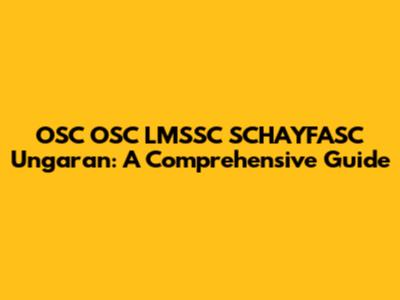 OSC OSC LMSSC SCHAYFASC Ungaran: A Comprehensive Guide