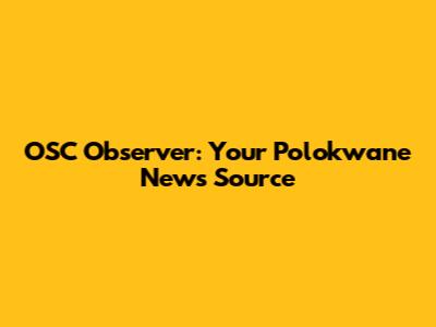 OSC Observer: Your Polokwane News Source