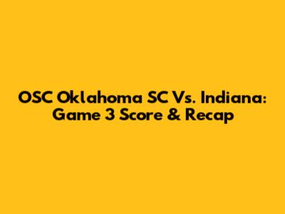 OSC Oklahoma SC Vs. Indiana: Game 3 Score & Recap