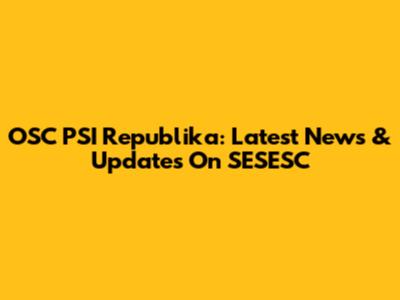 OSC PSI Republika: Latest News & Updates On SESESC