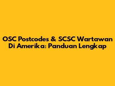 OSC Postcodes & SCSC Wartawan Di Amerika: Panduan Lengkap