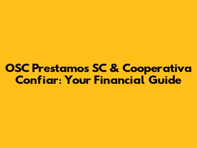 OSC Prestamos SC & Cooperativa Confiar: Your Financial Guide