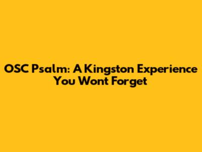 OSC Psalm: A Kingston Experience You Won't Forget