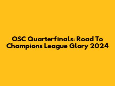 OSC Quarterfinals: Road To Champions League Glory 2024