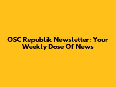 OSC Republik Newsletter: Your Weekly Dose Of News