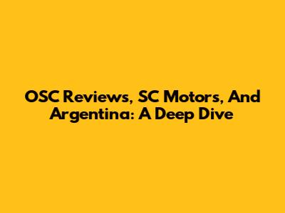 OSC Reviews, SC Motors, And Argentina: A Deep Dive