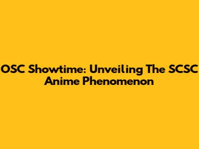 OSC Showtime: Unveiling The SCSC Anime Phenomenon