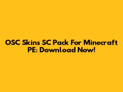 OSC Skins SC Pack For Minecraft PE: Download Now!