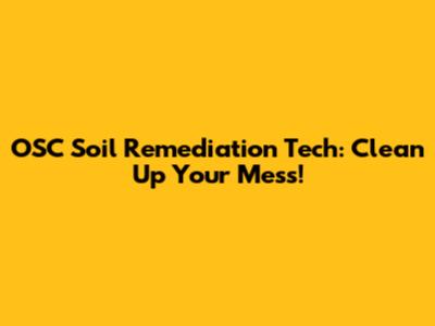 OSC Soil Remediation Tech: Clean Up Your Mess!