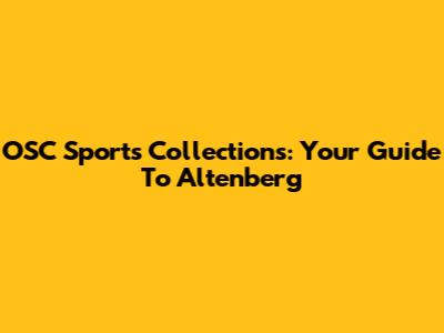 OSC Sports Collections: Your Guide To Altenberg
