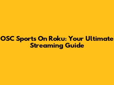 OSC Sports On Roku: Your Ultimate Streaming Guide