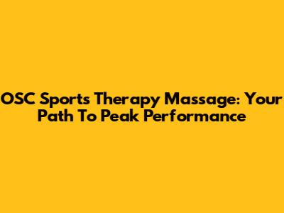 OSC Sports Therapy Massage: Your Path To Peak Performance