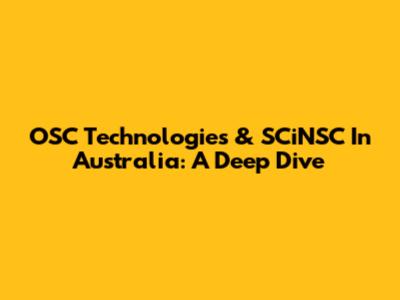 OSC Technologies & SCiNSC In Australia: A Deep Dive