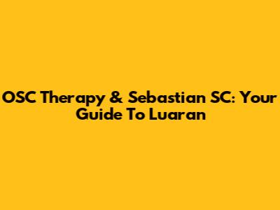 OSC Therapy & Sebastian SC: Your Guide To Luaran