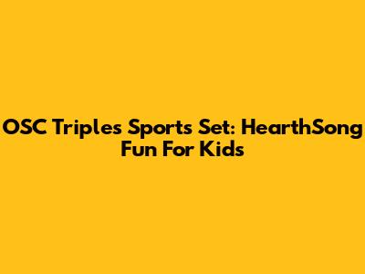 OSC Triples Sports Set: HearthSong Fun For Kids