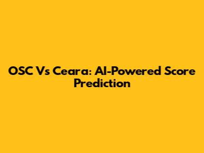 OSC Vs Ceara: AI-Powered Score Prediction