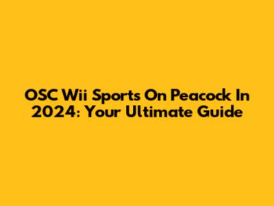 OSC Wii Sports On Peacock In 2024: Your Ultimate Guide