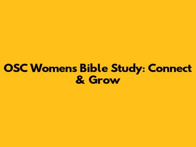 OSC Women's Bible Study: Connect & Grow