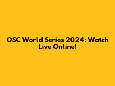 OSC World Series 2024: Watch Live Online!