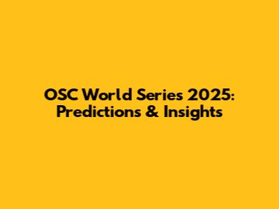 OSC World Series 2025: Predictions & Insights