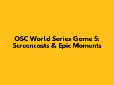 OSC World Series Game 5: Screencasts & Epic Moments